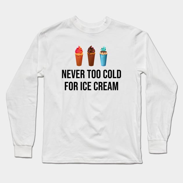 Never too cold for ice cream Long Sleeve T-Shirt by newledesigns